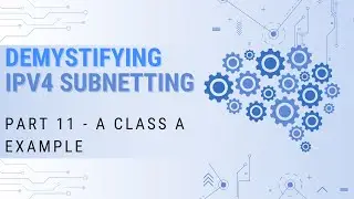 Demystifying IPv4 Subnetting: Part 11 - A Class A Example