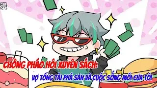 Chồng Pháo Hôi Xuyên Sách: Vợ Tổng Tài Phá Sản Và Cuộc Sống Mới Của Tôi