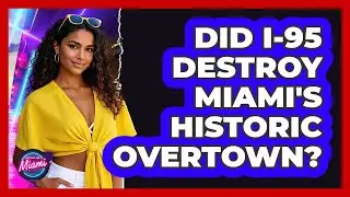 Did I-95 Destroy Miami's Historic Overtown? - Everything About Miami