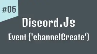 #06 - كورس برمجة بوت ديسكورد | ايفنت ('channelCreate') Discord.js