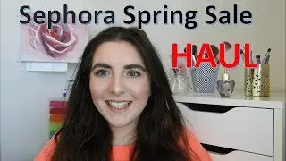 Sephora VIB Sale Haul | Spring 2018