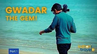 Gwadar - The City of Beaches | Karachi to Gwadar Vlog | Balochistan 2021 | Part 1