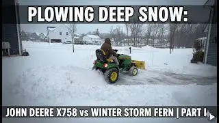 Plowing Deep Snow: John Deere X758 vs Winter Storm Fern | Part I