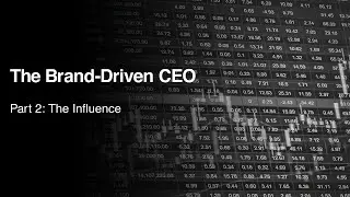 The Brand-Driven CEO, A Behind-The-Scenes Look: Part 2 - The Influence