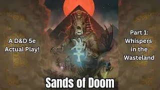 Sands of Doom | Part 1: Whispers in the Wasteland | D&D 5e Actual Play