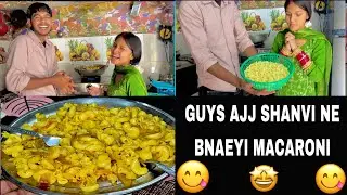 AJJ SHANVI NE PEHLI WAR BNAYI MACARONI DEKHO SAREYA DA REACTION ￼😀
