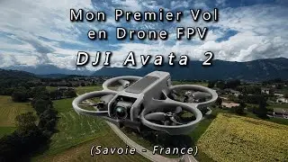 DJI Avata 2 - Mon premier vol en drone FPV en Savoie