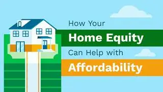 How Your Home Equity Can Help with Affordability