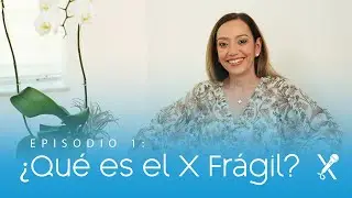 ¿Qué es el X Fragil? | La Vida Xcepcional Podcast - S1E1