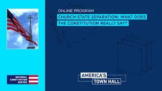 Church-State Separation: What Does the Constitution Really Say?