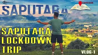 SAPUTARA LOCKDOWN TRIP || TRAVEL VLOG || 007EDITZ