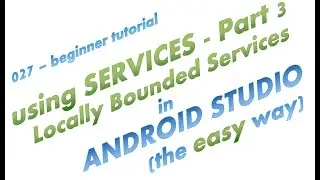027 - Introduction to  Bounded Services in Android Studio - the easy way - part 3 / 3
