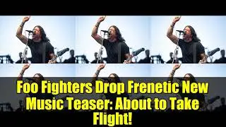 Foo Fighters выпускают сумасшедший новый музыкальный тизер: вот-вот взлетим!