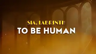 Sia ft Labrinth - To Be Human | From Wonder Woman (Lyrics)