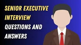 Senior Executive Interview Questions and Answers