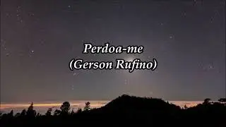 Perdoa me (Gerson Rufino) com letra