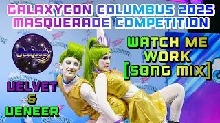 GalaxyCon Columbus 2025 Masquerade Competition - Watch Me Work [SONG MIX] - Velvet & Veneer