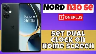How to set dual clock on home screen in Oneplus Nord N30 SE