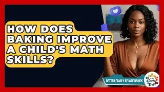 How Does Baking Improve A Child's Math Skills? - Better Family Relationships
