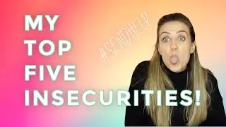 MY TOP 5 INSECURITIES & HOW I DEAL WITH THEM! - JENNIFER VEAL