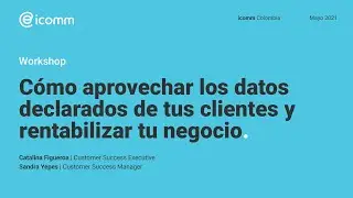 Workshop icomm Colombia | C&oacute;mo aprovechar los datos de tus clientes y rentabilizar tu negocio.