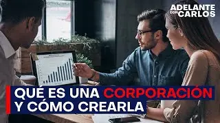 Qu&eacute; es una corporaci&oacute;n y c&oacute;mo crearla