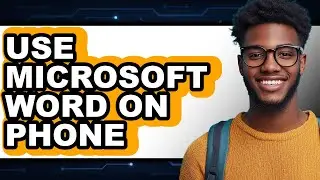 How to Use Microsoft Word on Phone (only Way)