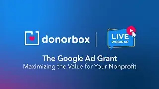 Maximize Your Nonprofit's Google Ad Grants NOW