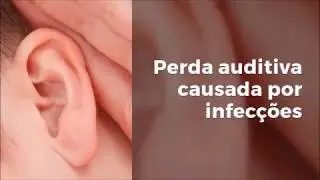 Perda auditiva causada por infec&ccedil;&otilde;es.