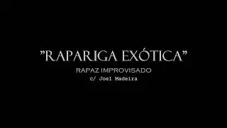 Rapaz Improvisado - RAPARIGA EX&Oacute;TICA (c/ Joel Madeira)