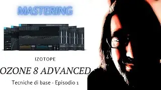 Mastering di base con Izotope Ozone 8 Advanced (Ep. 1)