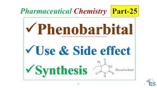 97. Phenobarbital: Insomnia drug: Use, Side Effecta, Chemical Synthesis