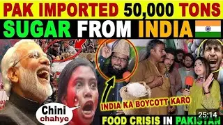 PAKISTAN IMPORTED 50,000 TONS SUGAR FROM INDIA🇮🇳 | FOOD CRISIS IN PAKISTAN | PAK BLUNT REACTIONS