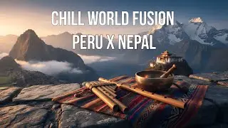 Sacred Peaks: Peru x Nepal – Deep Focus World Fusion (Pan Flute & Bansuri)