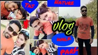 Taj Nature walk park in Agra India and anniversary #vlog3 #DIML!!Nicks Parihar chauhan!!