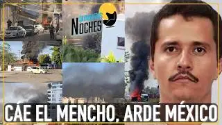 CAE EL MENCHO, ARDE M&Eacute;XICO 