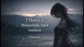 When the World Sleeps &mdash; 7 Hours Dark Ambient for Restless Minds &bull; Melancholic Downtempo 🌘