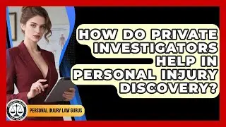 How Do Private Investigators Help In Personal Injury Discovery? - Personal Injury Law Gurus