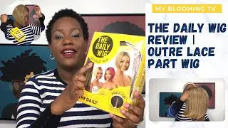 THE DAILY WIG REVIEW | MY FIRST IMPRESSION | LACE WIG BY OUTRE | MY BLOOMING TV