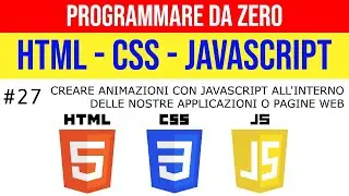 #27 Creare animazioni nelle nostre applicazioni o pagine web - PROGRAMMARE DA ZERO in HTML CSS JS