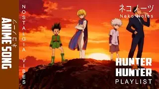 Hunter X Hunter Nostalgia Playlist - Top Song & Ost | Neko Notes Cover