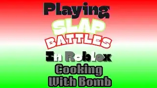 Slap Battles Part 13 Cooking With Bomb