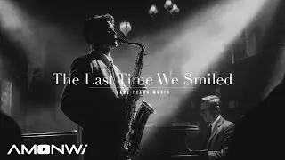 The Last Time We Smiled - Melody Jazz Music - Relaxing Ethereal Piano Jazz Instrumental Music