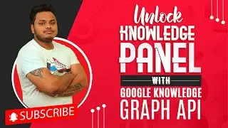 Unlock the Google Knowledge Panel using Knowledge Panel API
