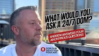 A 24/7 Dominant answers your questions about D/s dynamics and deep intimacy
