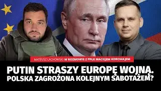 Putin straszy Europę wojną. Fiasko negocjacji, Trump osłabiony? ppłk Maciej Korowaj i M. Lachowski.