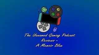 The Unnamed Gaming Podcast Reviews - A Memoir Blue