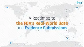 A Roadmap to the FDA&rsquo;s Real-World Data and Evidence Submissions | Freyr Solutions