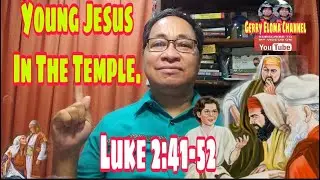 YOUNG JESUS IN THE TEMPLE / Luke 2:41-52 Dec26,2021 Reading/ #gospelofluke /  II Gerry Eloma Channel