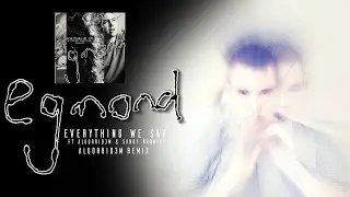 Egmond - Everything We Say (ft Algorrid3m & Sandy Robbie) - Algorrid3m Remix